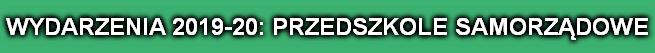 WYDARZENIA 2019-20: PRZEDSZKOLE SAMORZĄDOWE